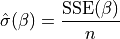 \hat{\sigma}(\beta) = \frac{\text{SSE}(\beta)}{n}